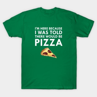 I Was Told There Would Be Pizza T-Shirt